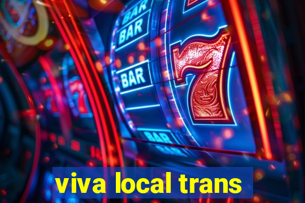 viva local trans